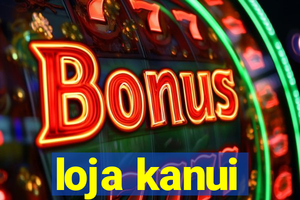 loja kanui